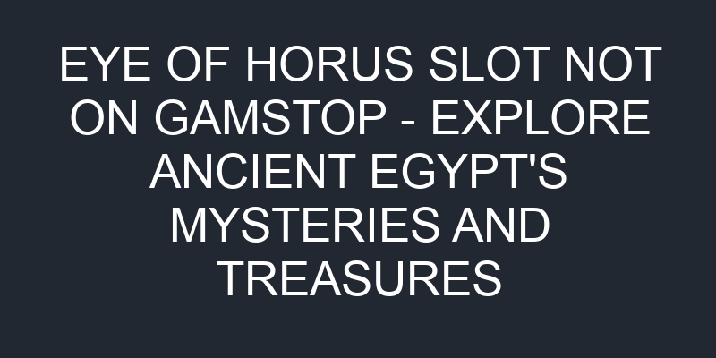 Non Gamstop Eye Of Horus Slot