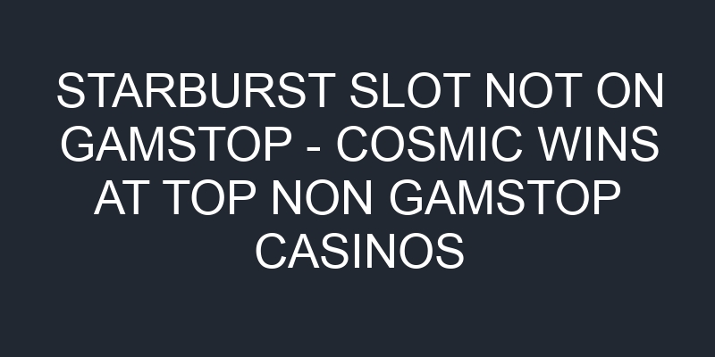 non gamstop starburst slot