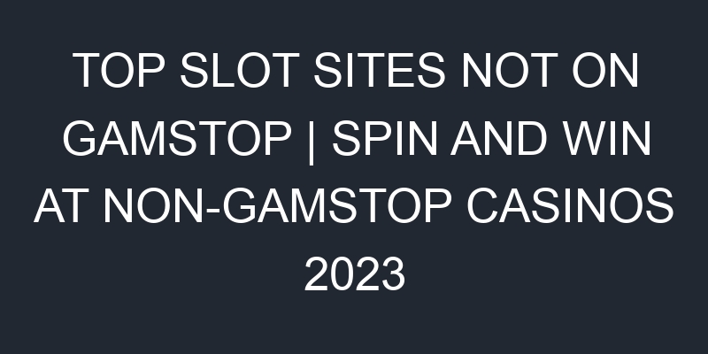 Non Gamstop Slot sites